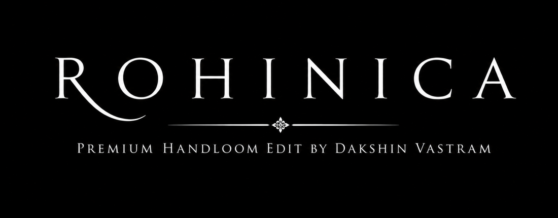 Introducing Rohinica — A Premium Handloom Edit by Dakshin Vastram